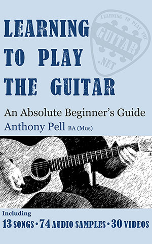 Learning To Play The Guitar - An Absolute Beginner's Guide